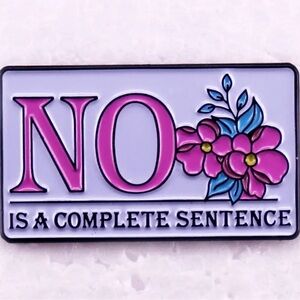 NO Is A Complete Sentence Enamel Pin, White & Pink Pin